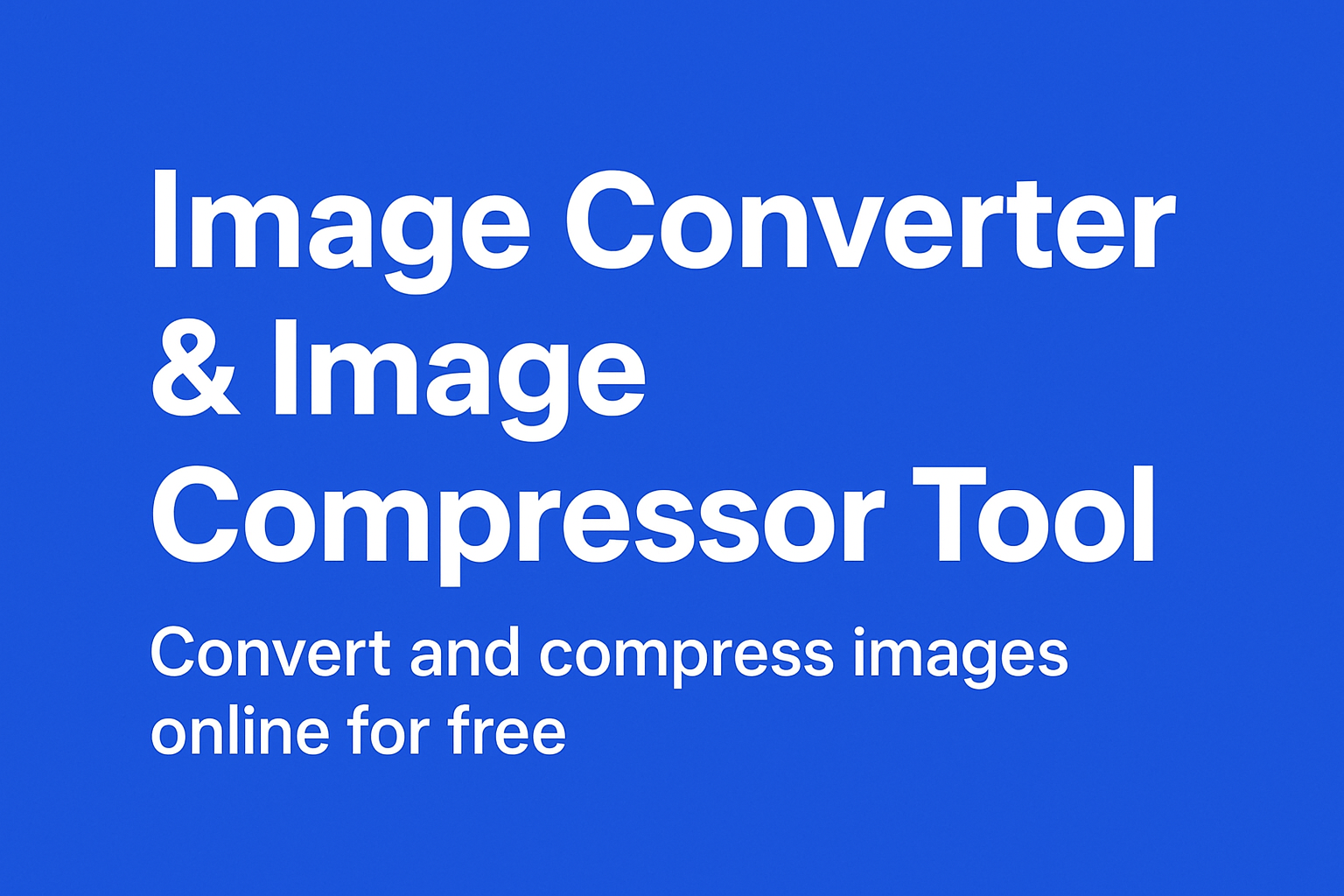Free Online Image Converter & Image Compressor Tool – Convert & Compress Photos Instantly (2025 Guide)